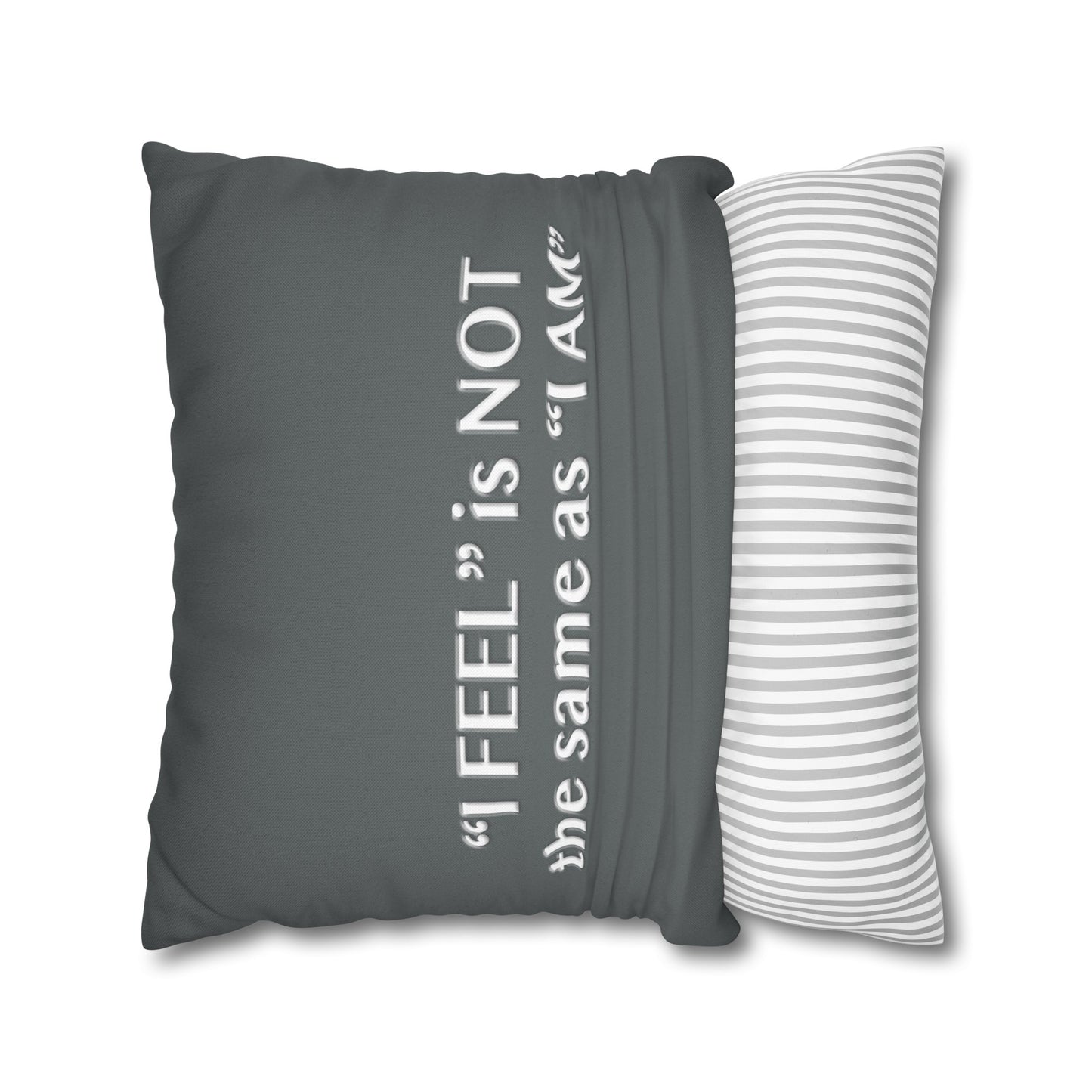 I Feel is Not the same as I Am Spun Polyester Square Pillowcase