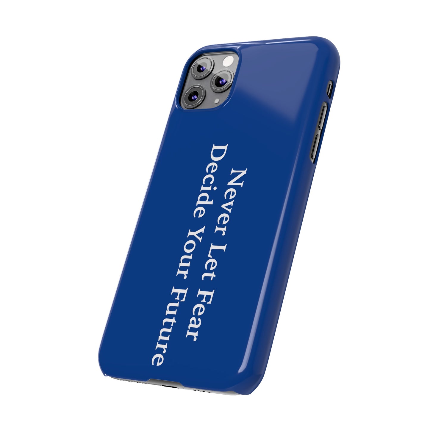 Never Let Fear Decide Your Future Slim Phone Cases