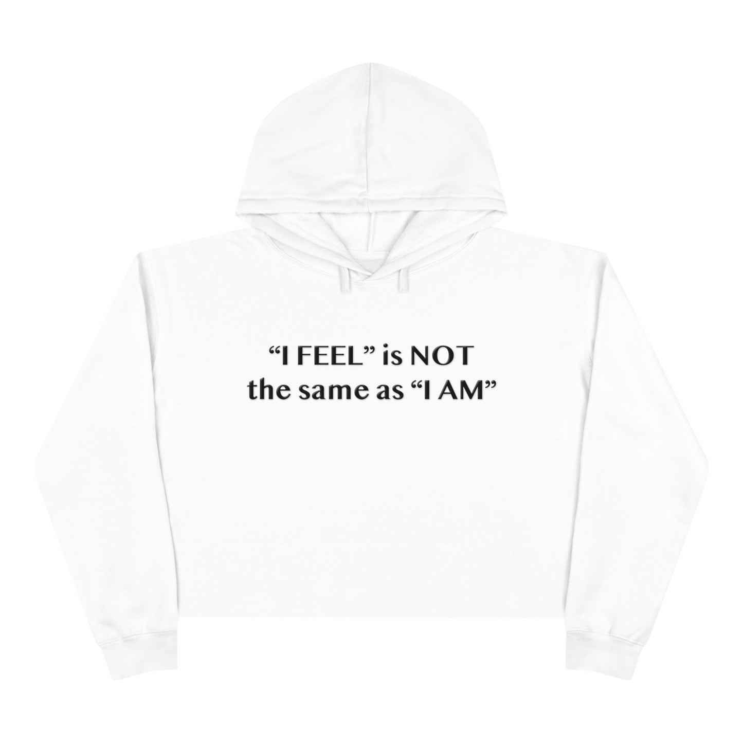 I Feel is Not the same as I Am Crop Hoodie