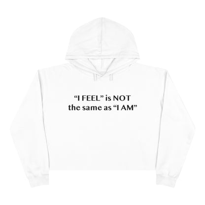 I Feel is Not the same as I Am Crop Hoodie