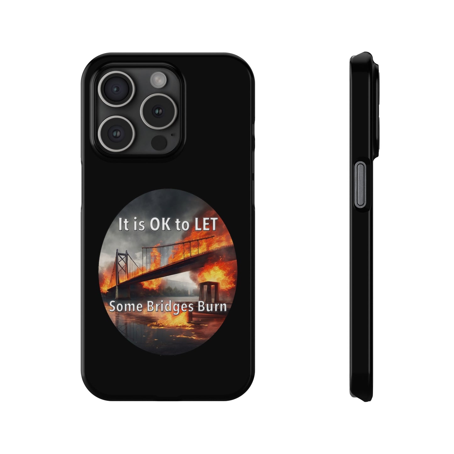 It is OK to let some Bridges Burn Slim Phone Cases