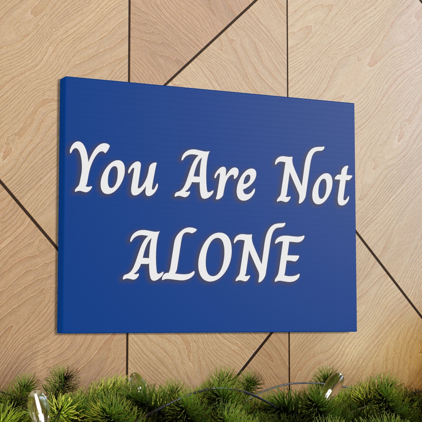 You Are Not Alone Canvas Gallery Wraps