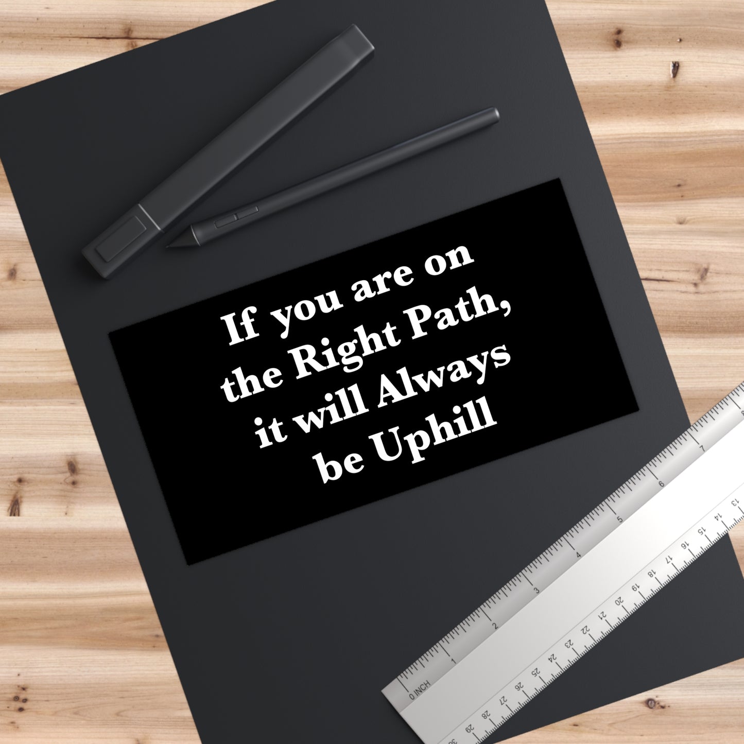 If You are on the Right Path it will Always be Uphill Bumper Stickers