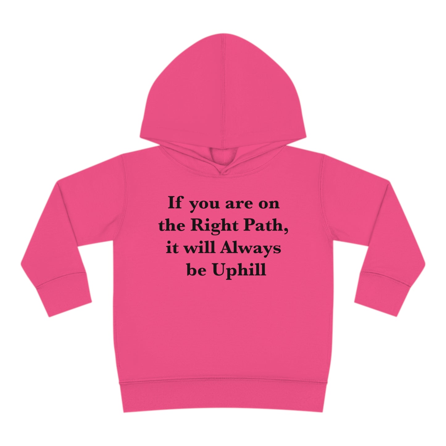 If You are on the Right Path it will Always be Uphill Toddler Pullover Fleece Hoodie