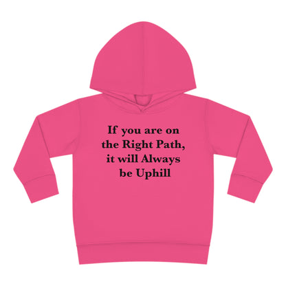 If You are on the Right Path it will Always be Uphill Toddler Pullover Fleece Hoodie