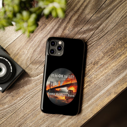 It is OK to let some Bridges Burn Slim Phone Cases