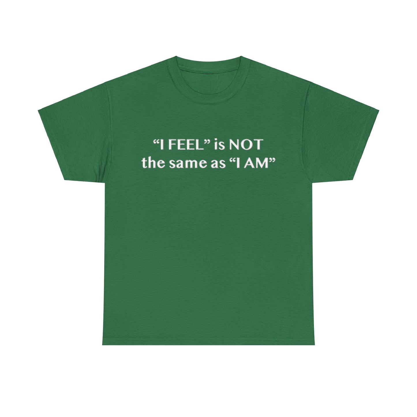 I Feel is Not the same as I Am Unisex Heavy Cotton Tee