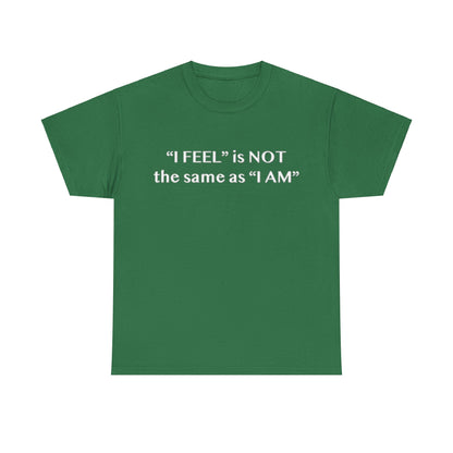 I Feel is Not the same as I Am Unisex Heavy Cotton Tee