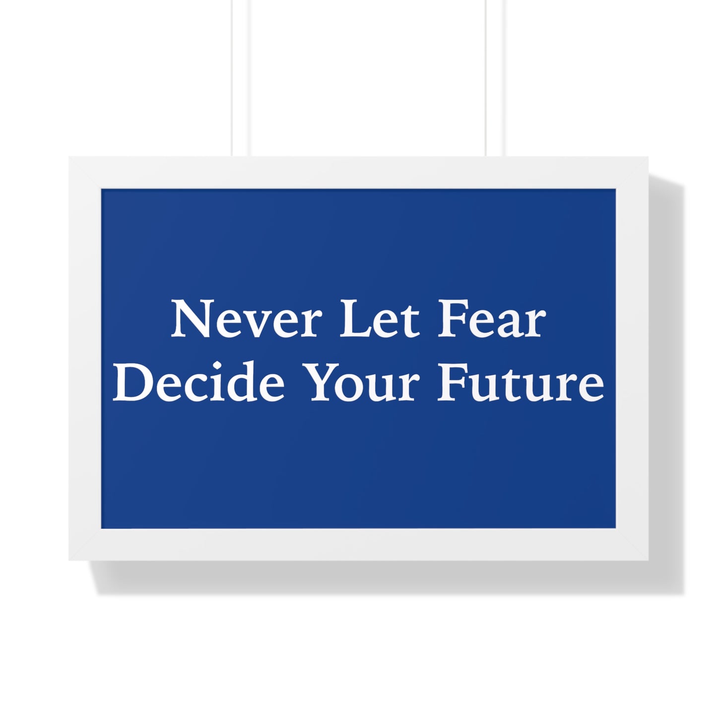 Never Let Fear Decide Your Future Framed Horizontal Poster