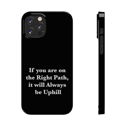 If You are on the Right Path it will Always be Uphill Slim Phone Cases