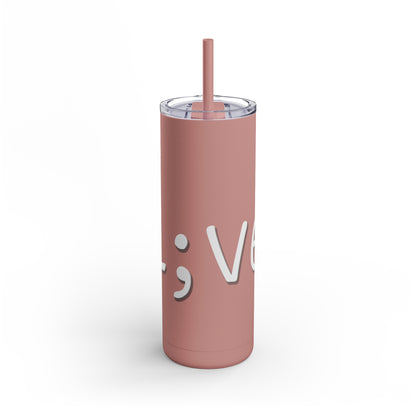 Semi-Colon L;ve Skinny Matte Tumbler, 20oz