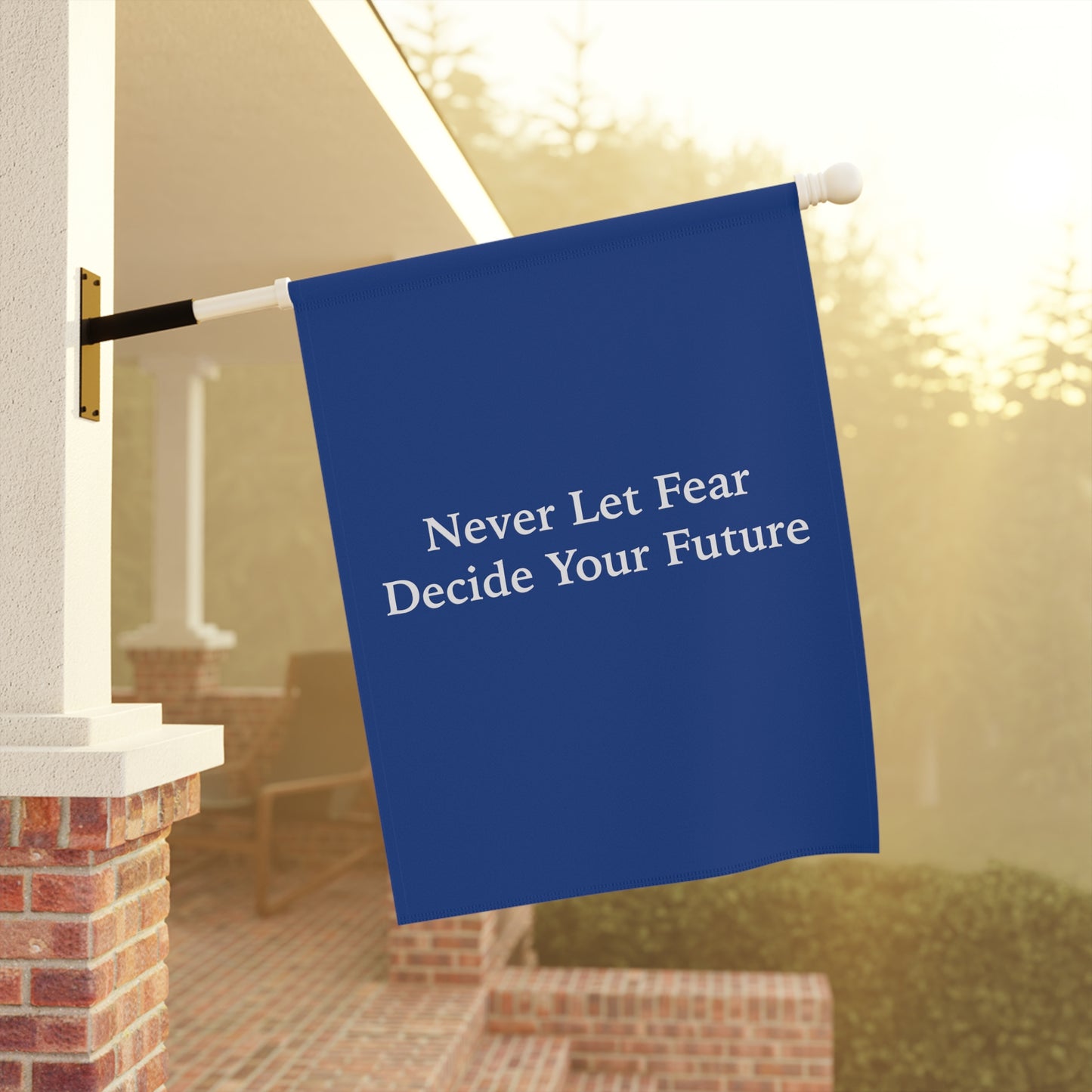 Never Let Fear Decide Your Future Garden & House Banner