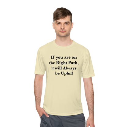 If You are on the Right Path it will Always be Uphill Moisture Wicking Tee