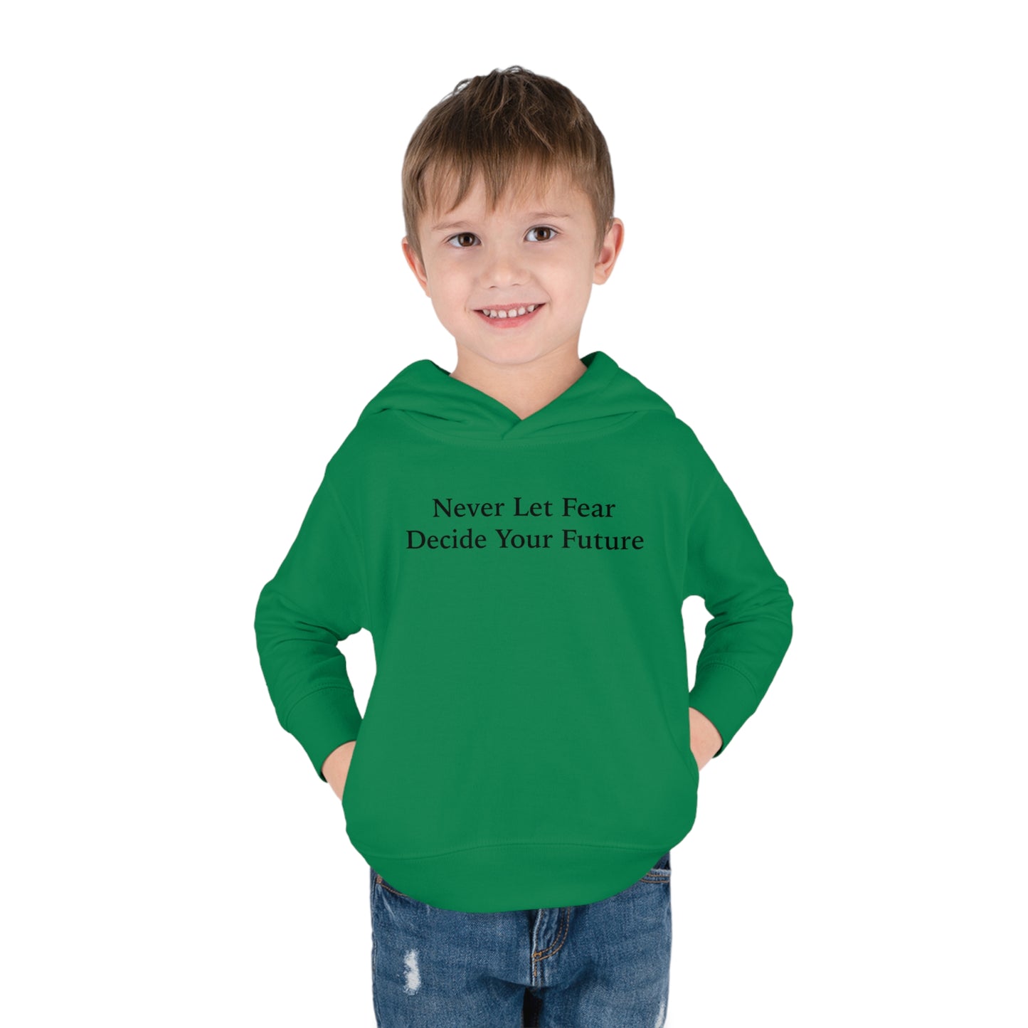 Never Let Fear Decide Your Future Toddler Pullover Fleece Hoodie