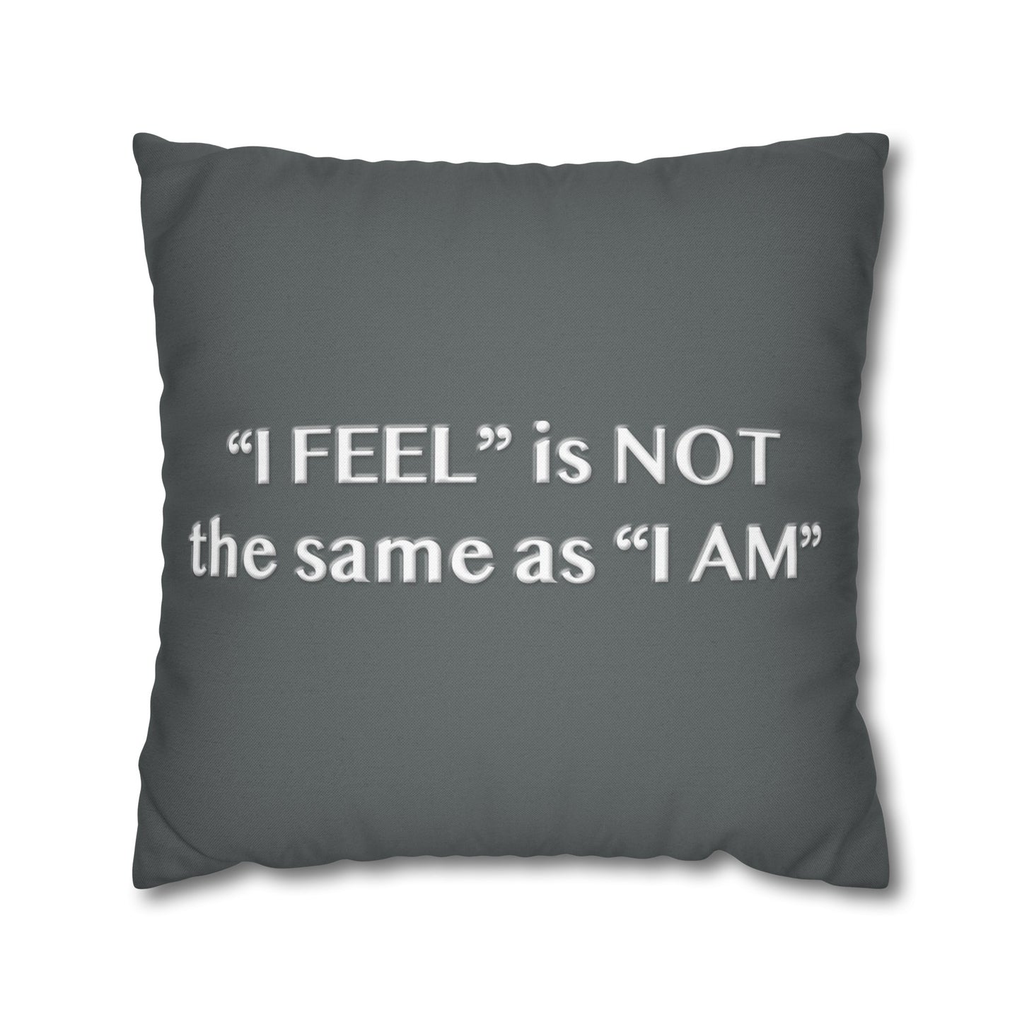 I Feel is Not the same as I Am Spun Polyester Square Pillowcase