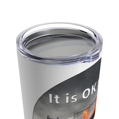 It is OK to let some Bridges Burn 20oz Tumbler