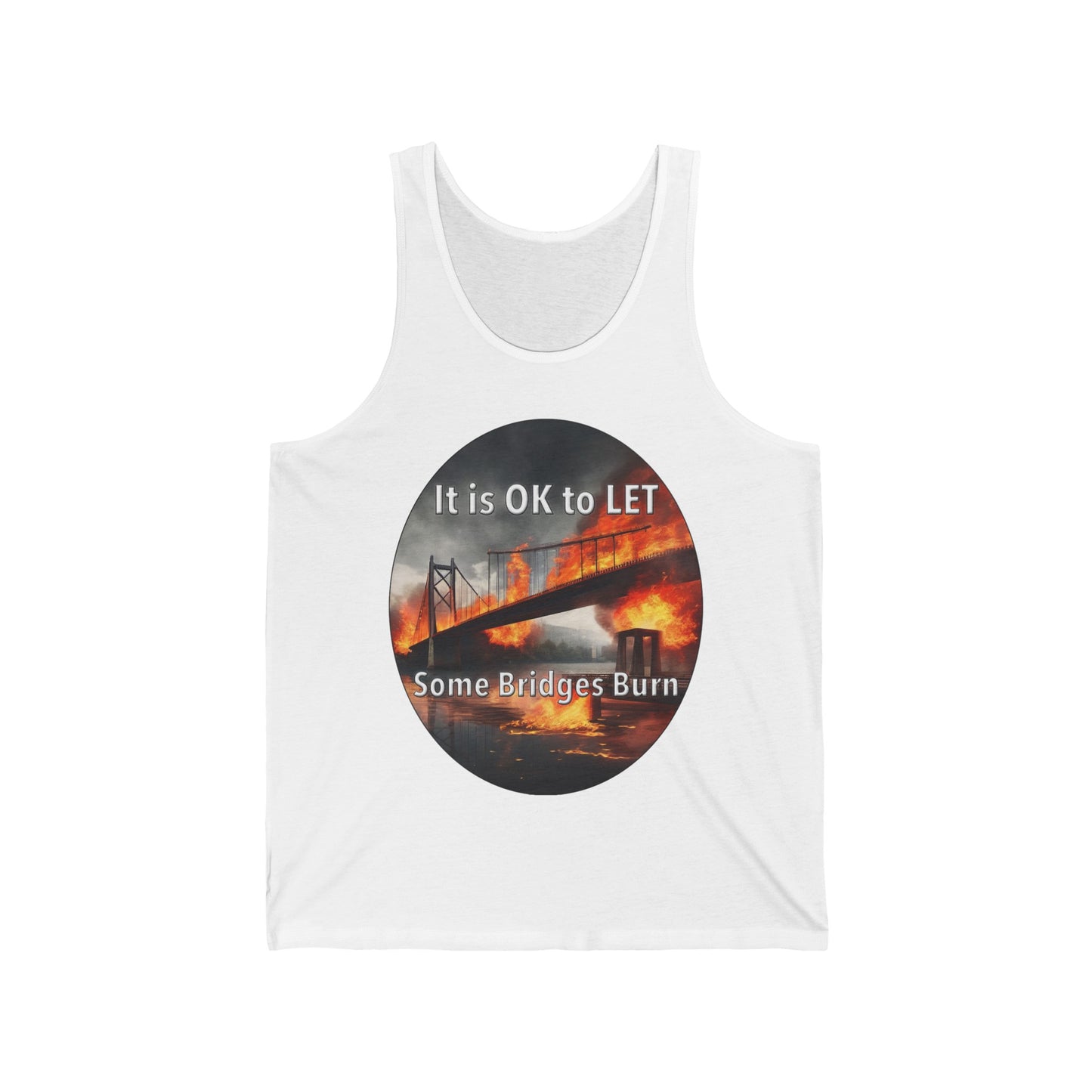 It is OK to let some Bridges Burn Unisex Jersey Tank