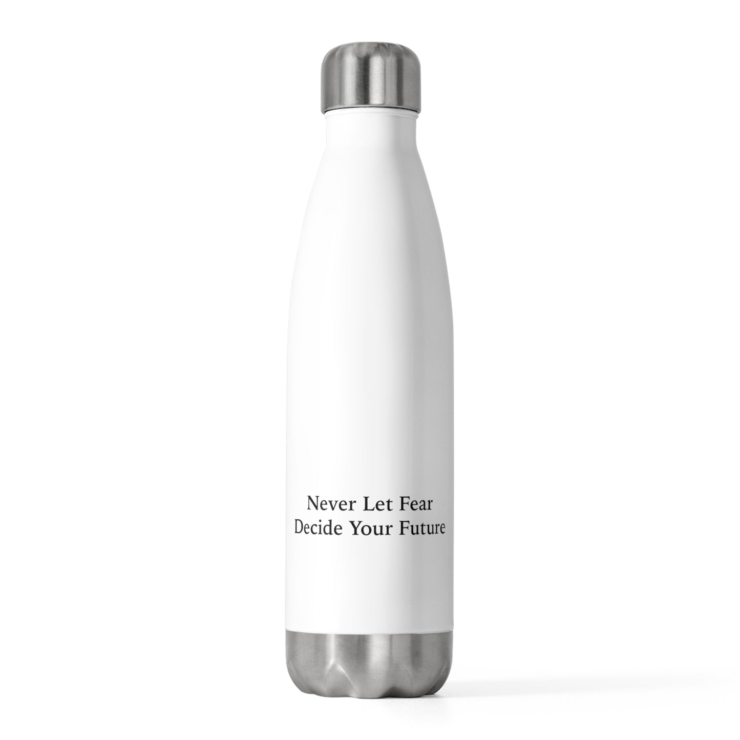 Never Let Fear Decide Your Future 20oz Insulated Bottle