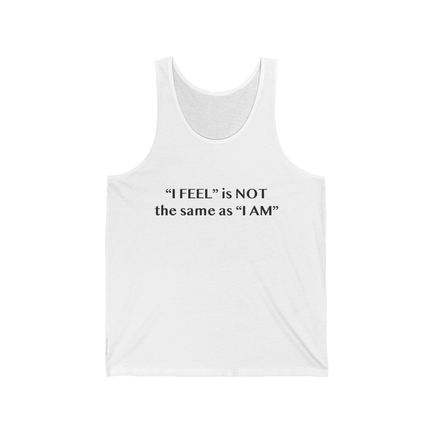 I Feel is Not the same as I Am Unisex Jersey Tank