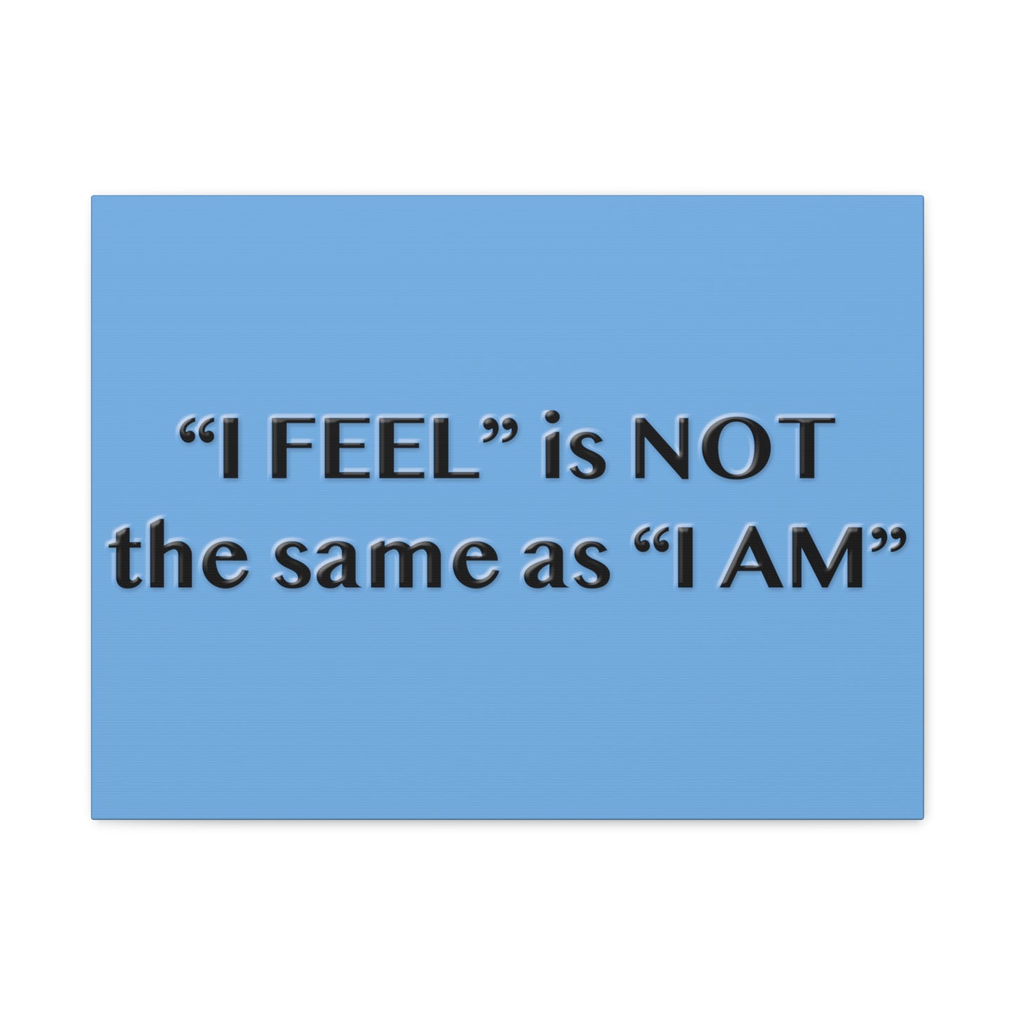 I Feel is Not the same as I Am Canvas Gallery Wraps