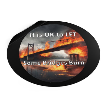 It is OK to let some Bridges Burn Round Vinyl Stickers