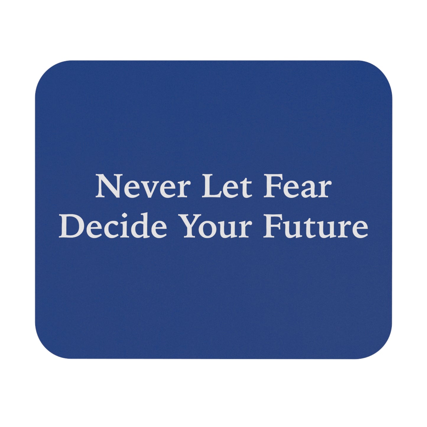 Never Let Fear Decide Your Future Mouse Pad (Rectangle)