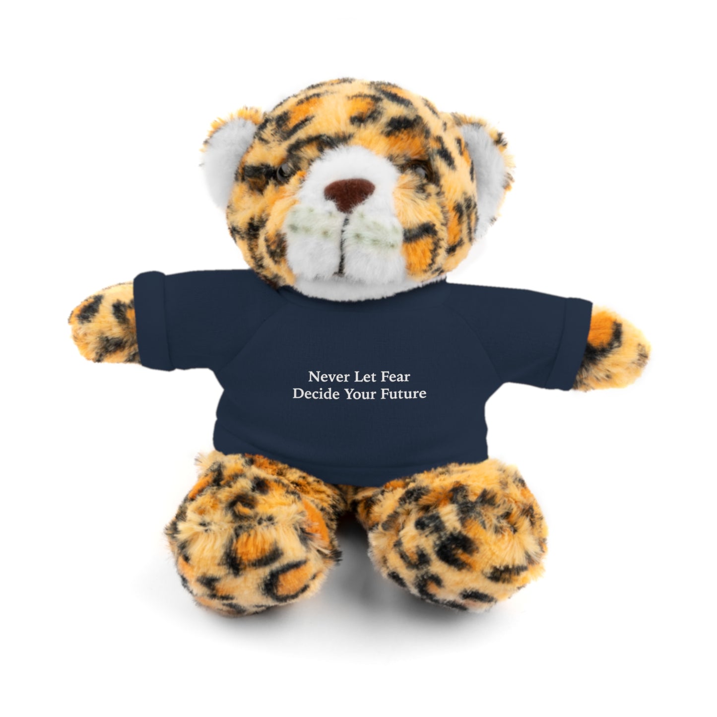 Never Let Fear Decide Your Future Stuffed Animals with Tee