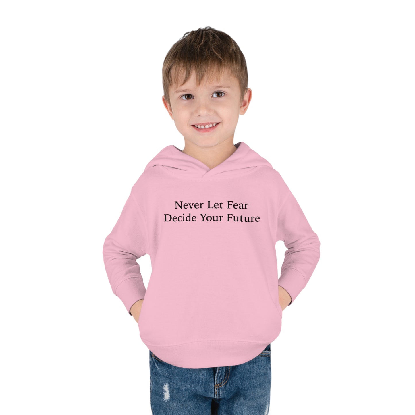 Never Let Fear Decide Your Future Toddler Pullover Fleece Hoodie