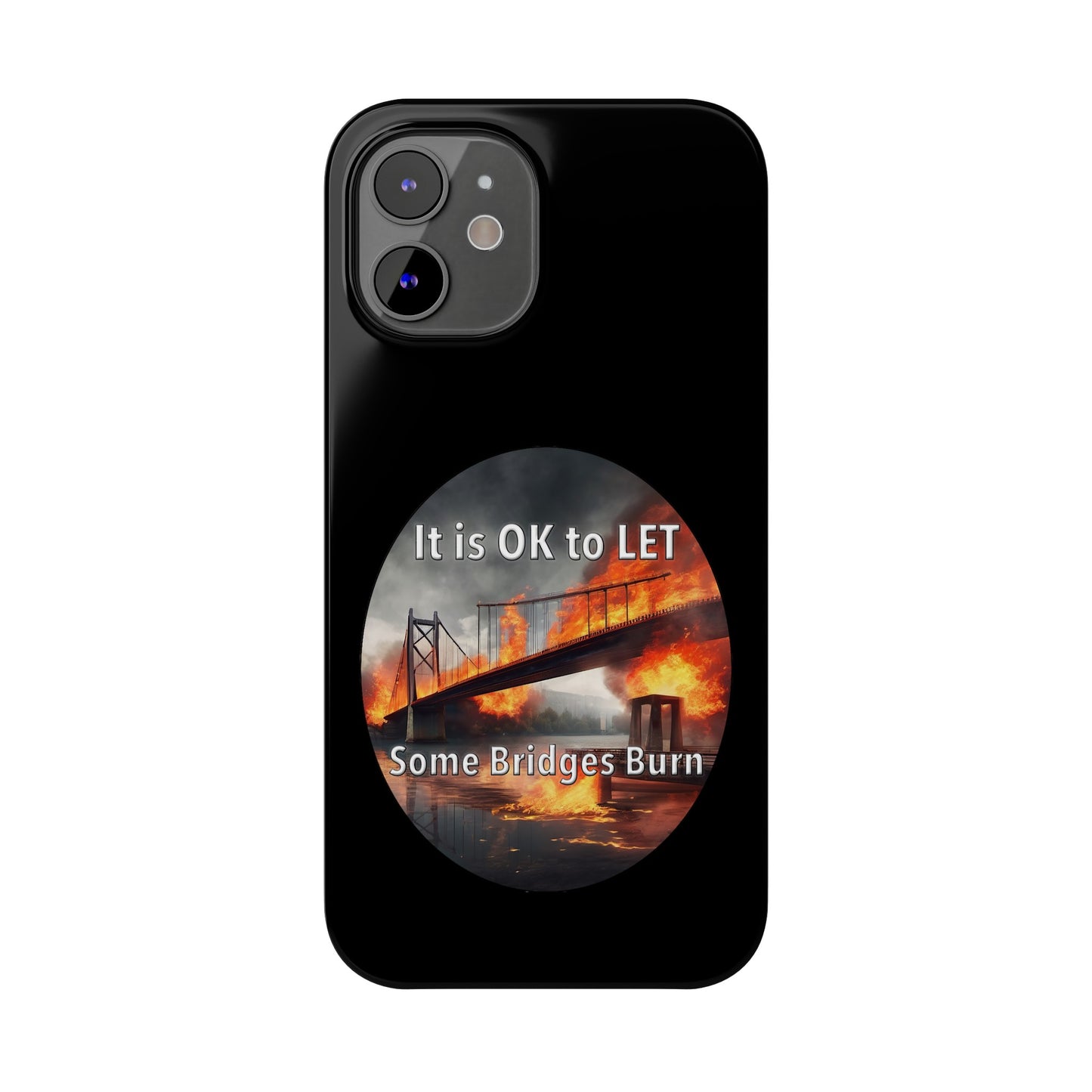 It is OK to let some Bridges Burn Slim Phone Cases