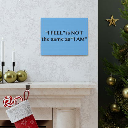 I Feel is Not the same as I Am Canvas Gallery Wraps