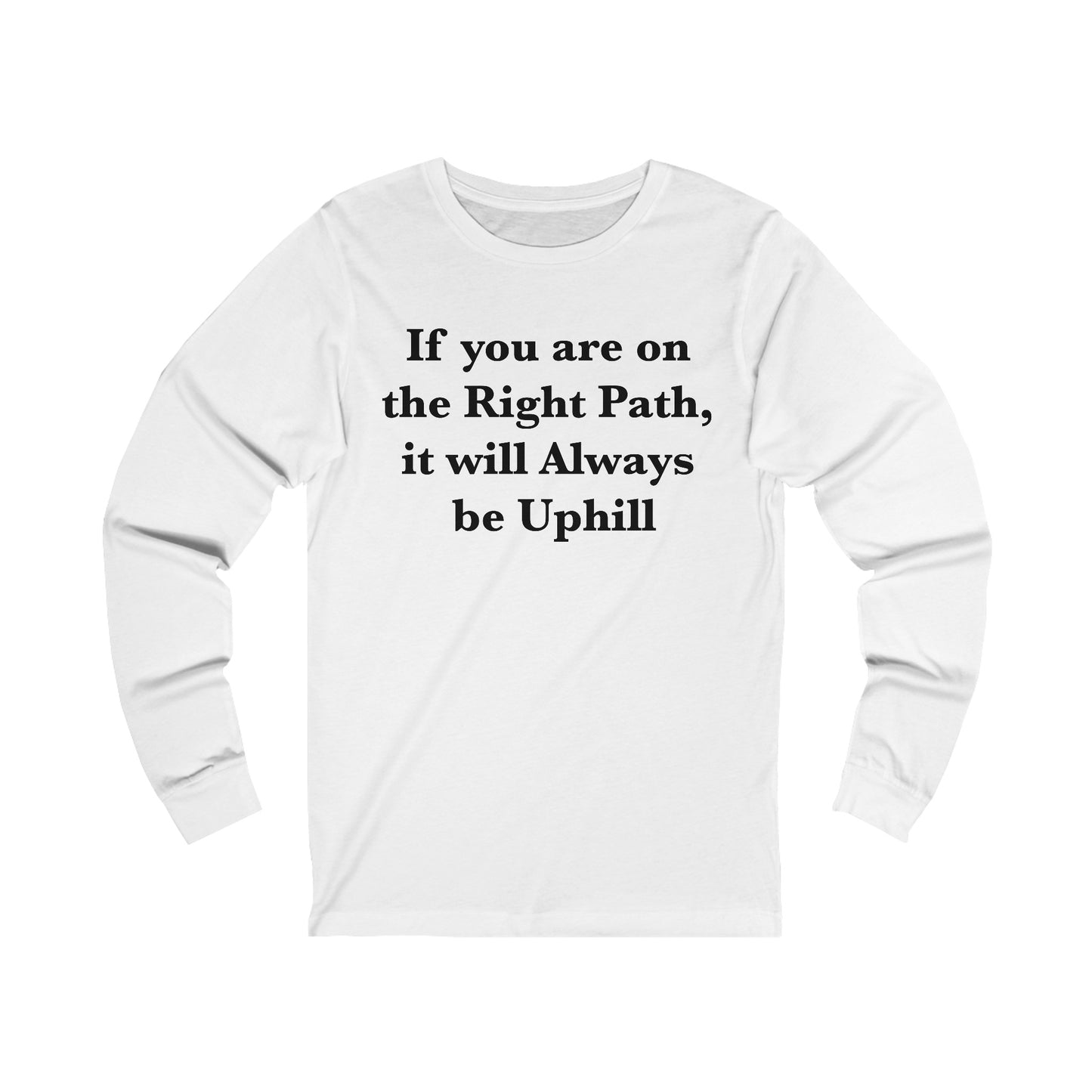 If You are on the Right Path it will Always be Uphill Jersey Long Sleeve Tee