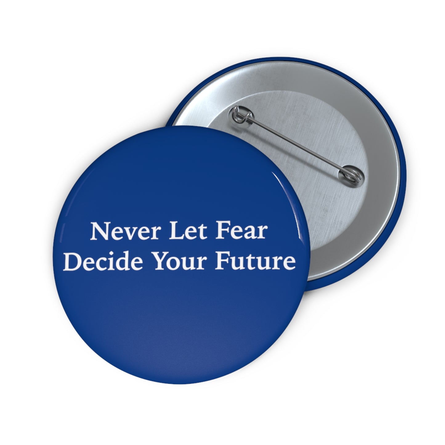 Never Let Fear Decide Your Future Pin Buttons