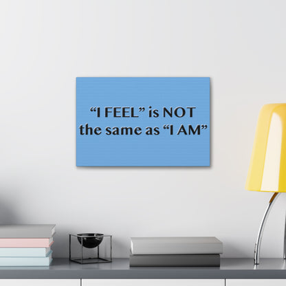 I Feel is Not the same as I Am Canvas Gallery Wraps