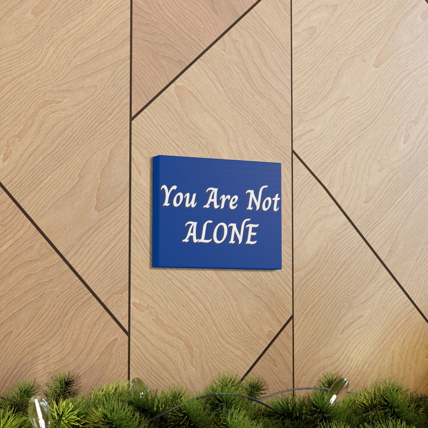 You Are Not Alone Canvas Gallery Wraps