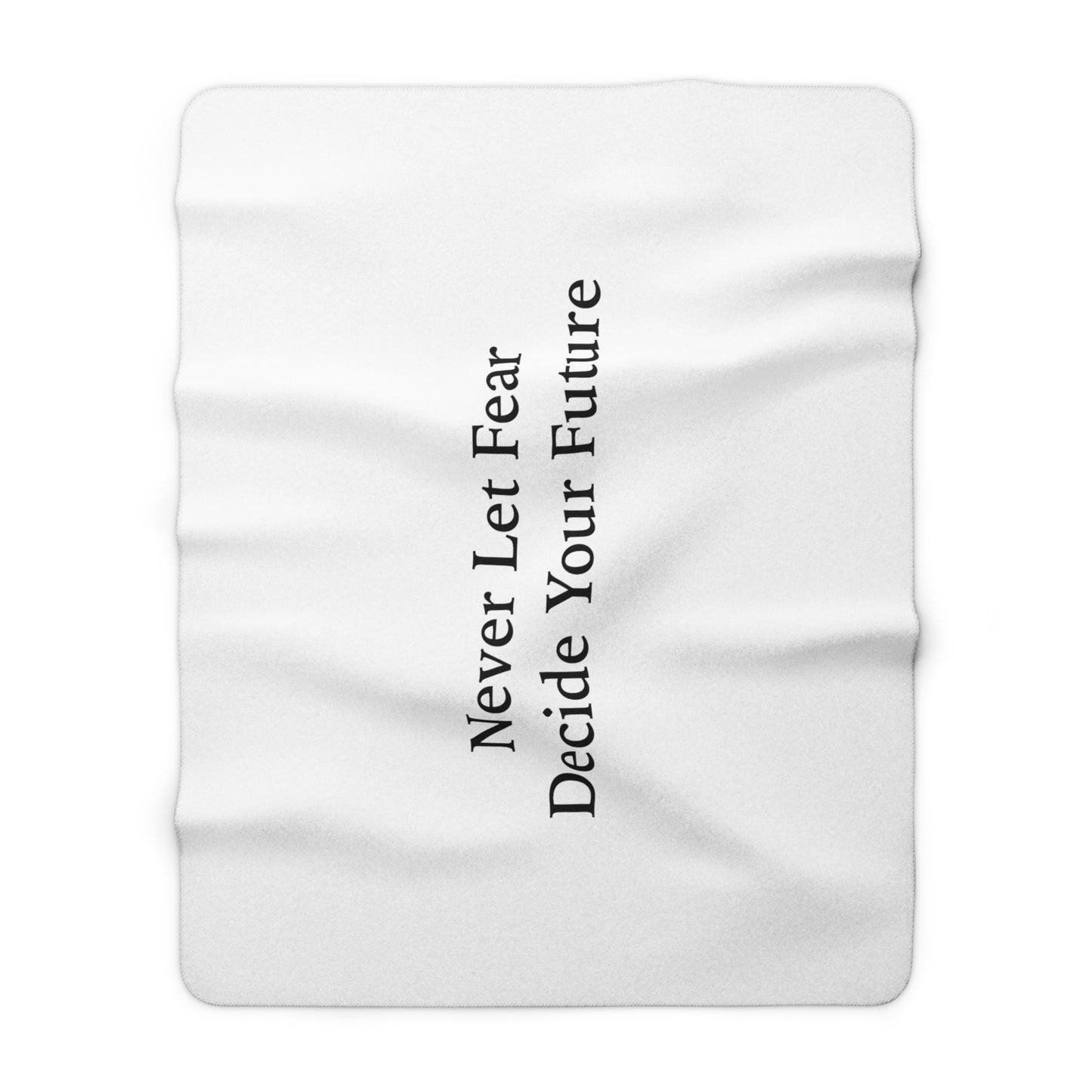 Never Let Fear Decide Your Future Sherpa Fleece Blanket