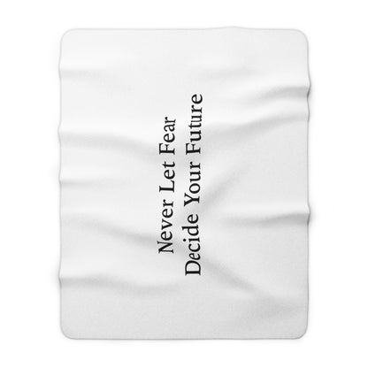 Never Let Fear Decide Your Future Sherpa Fleece Blanket