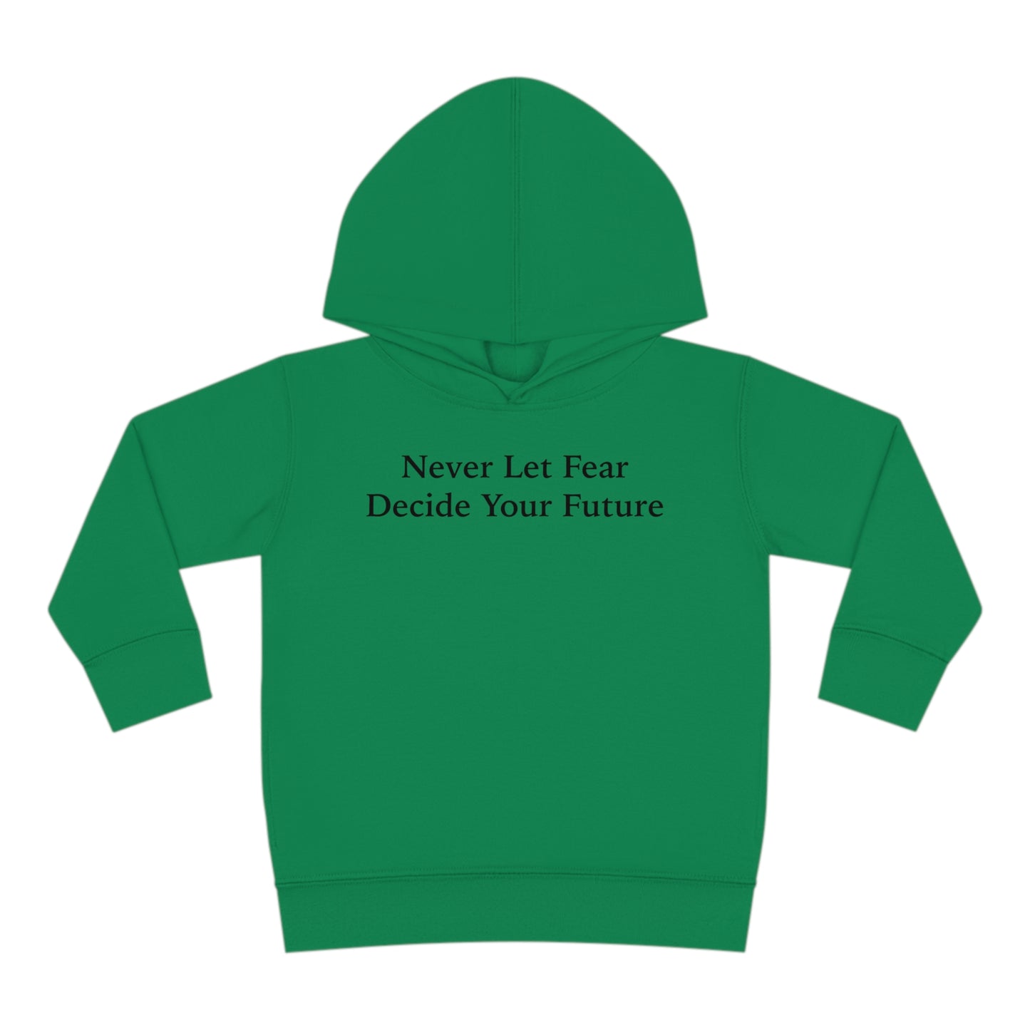 Never Let Fear Decide Your Future Toddler Pullover Fleece Hoodie