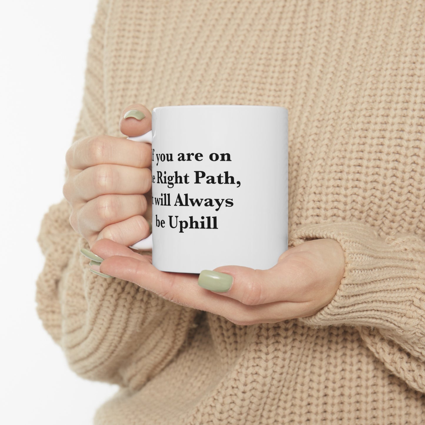 If You are on the Right Path it will Always be Uphill 11oz Ceramic Mug