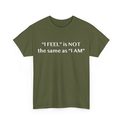 I Feel is Not the same as I Am Unisex Heavy Cotton Tee