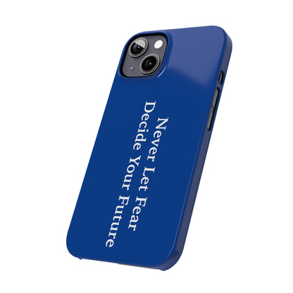 Never Let Fear Decide Your Future Slim Phone Cases