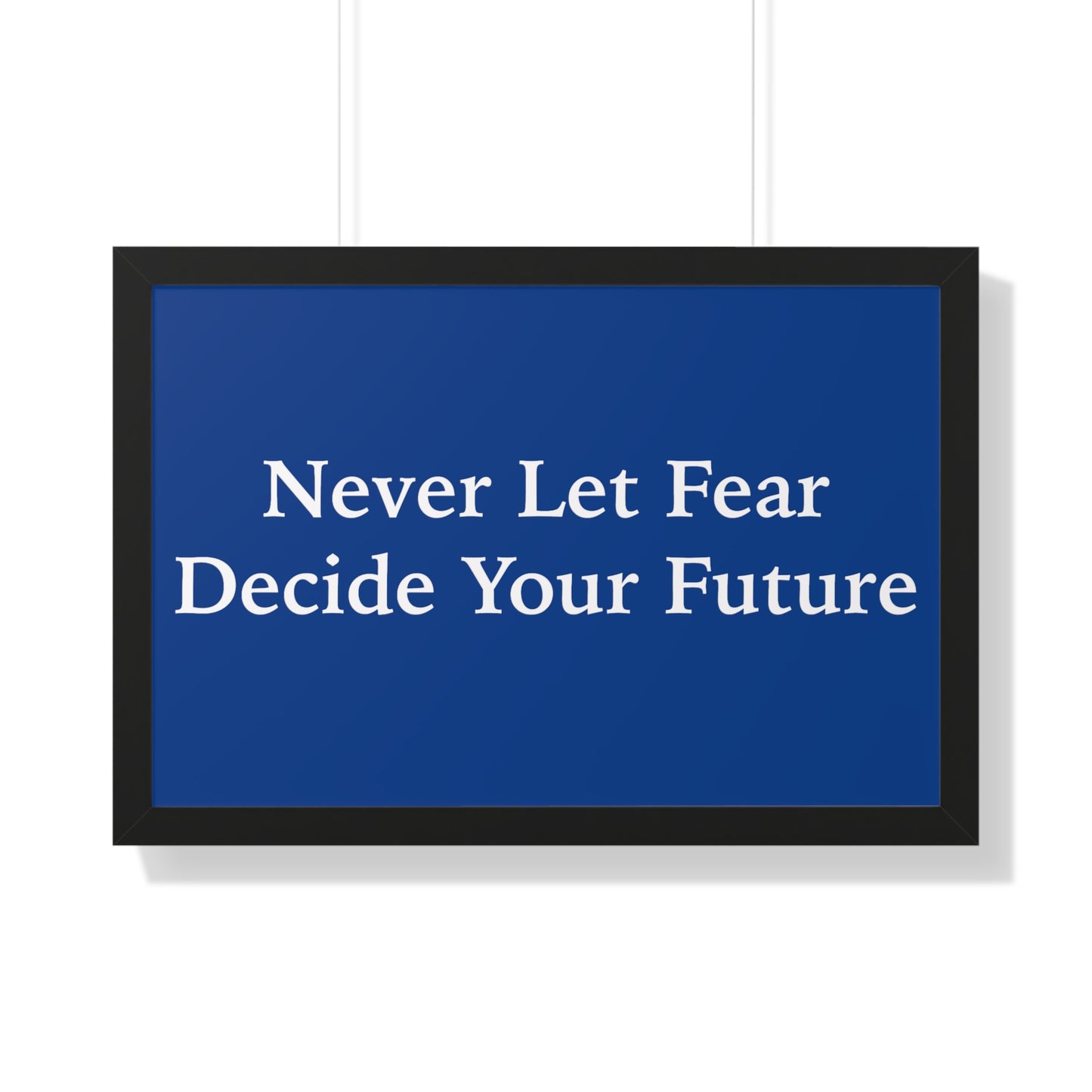 Never Let Fear Decide Your Future Framed Horizontal Poster