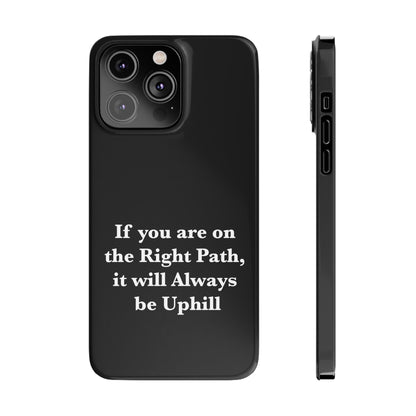 If You are on the Right Path it will Always be Uphill Slim Phone Cases