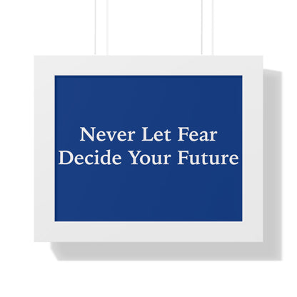 Never Let Fear Decide Your Future Framed Horizontal Poster