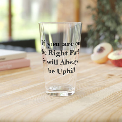 If You are on the Right Path it will Always be Uphill 16oz Pint Glass