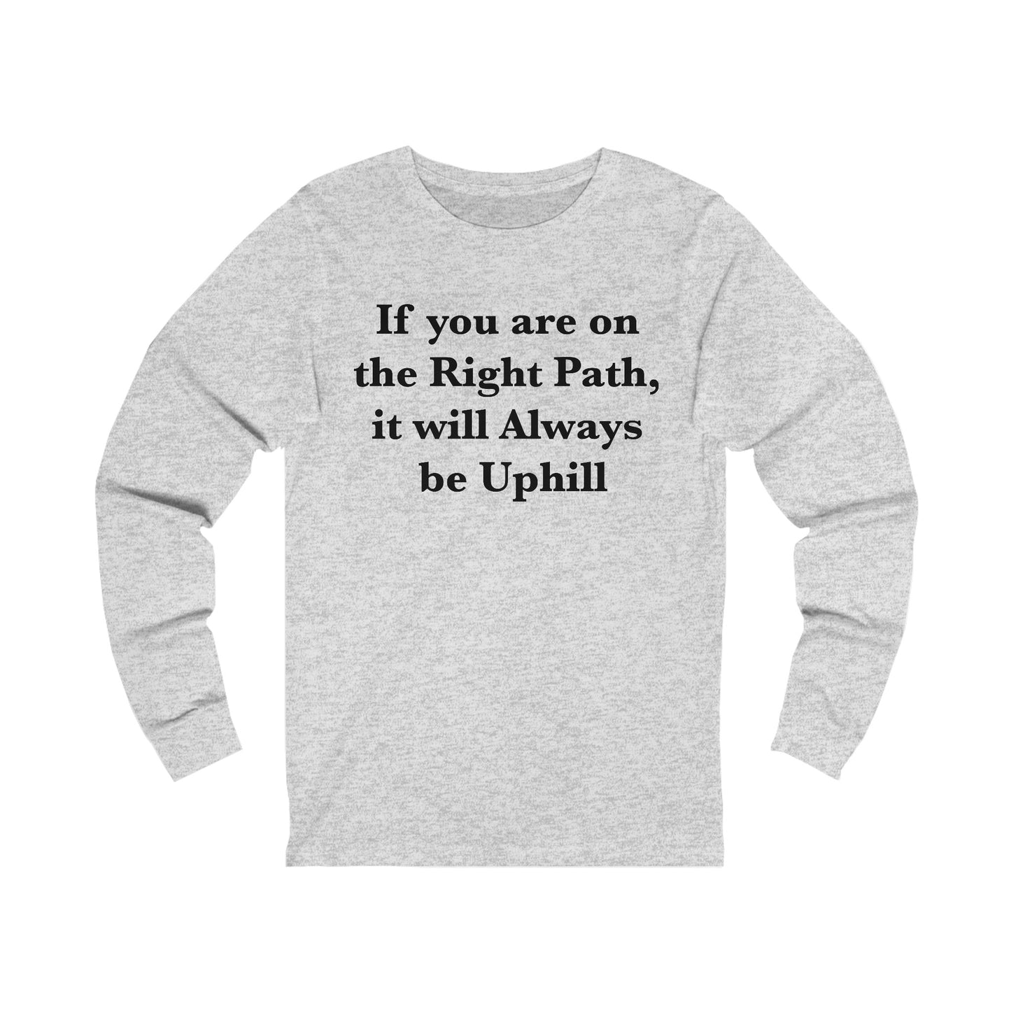 If You are on the Right Path it will Always be Uphill Jersey Long Sleeve Tee