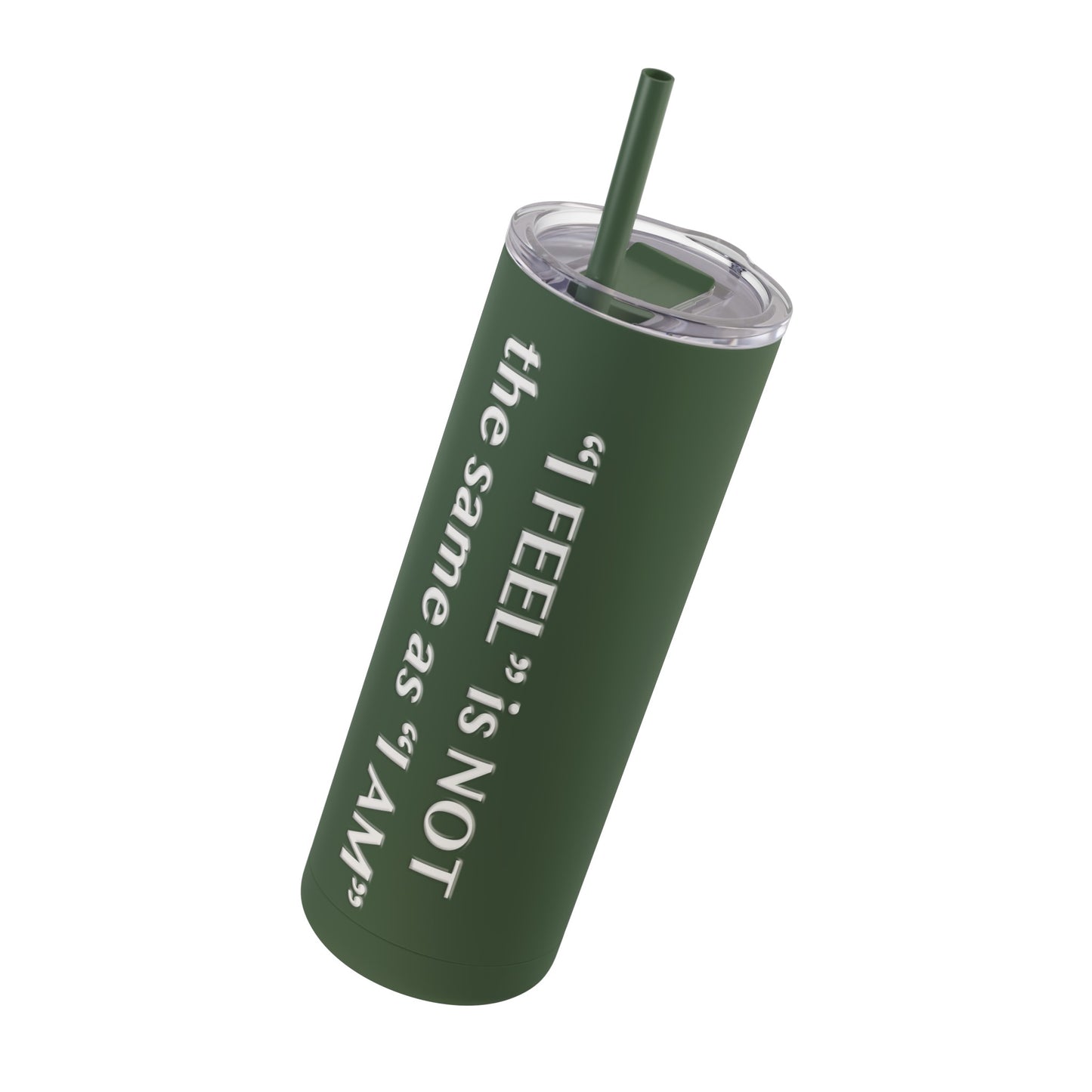 I Feel is Not the same as I Am Skinny Matte Tumbler, 20oz