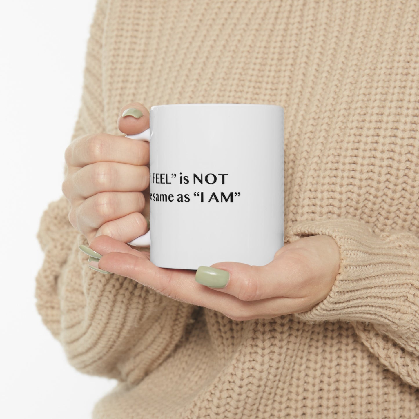 I Feel is Not the same as I Am 11oz Ceramic Mug