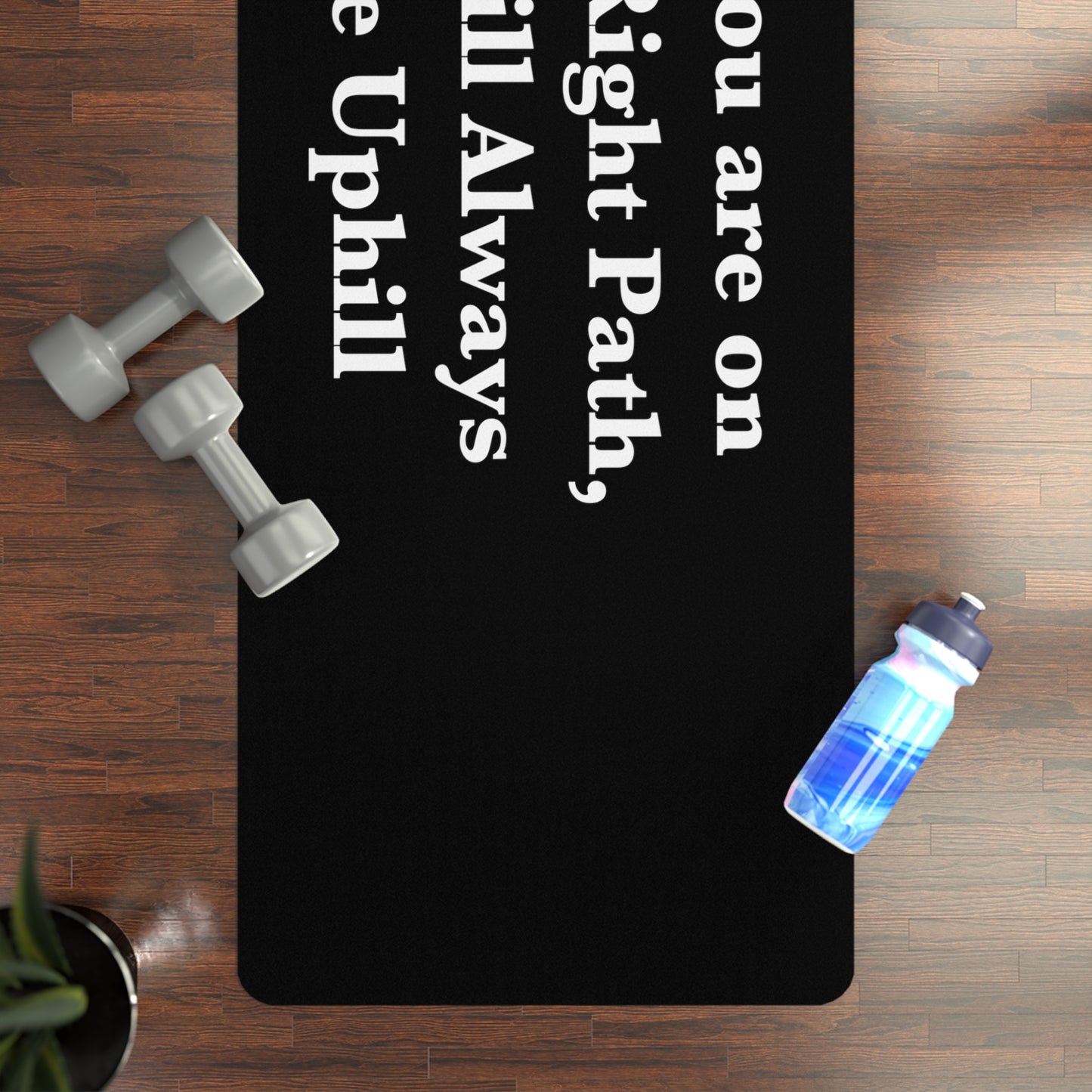 If You are on the Right Path it will Always be Uphill Rubber Yoga Mat