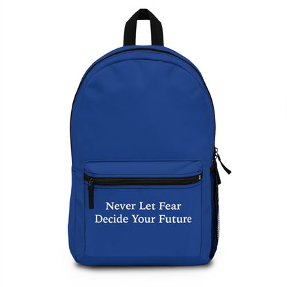 Never Let Fear Decide Your Future Backpack