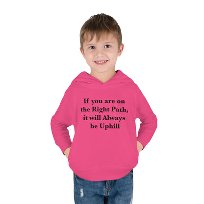 If You are on the Right Path it will Always be Uphill Toddler Pullover Fleece Hoodie